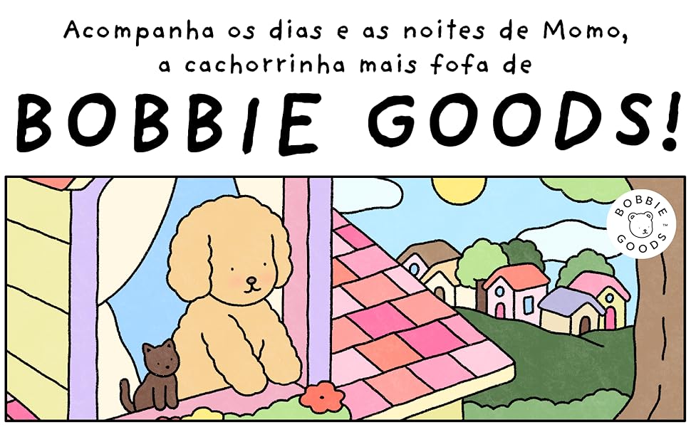 Acompanhe os dias e as noites de Momo, a cachorrinha mais fofa de Bobbie Goods!