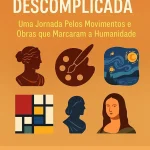 1761421530_Historia-da-arte-descomplicada-Uma-jornada-pelos-movimentos-e-obras